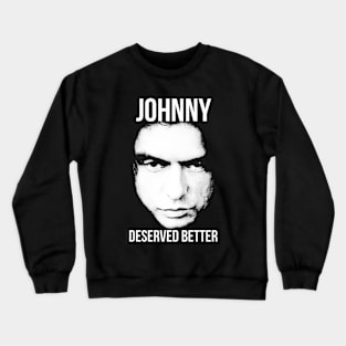 Johnny Deserved Better Crewneck Sweatshirt